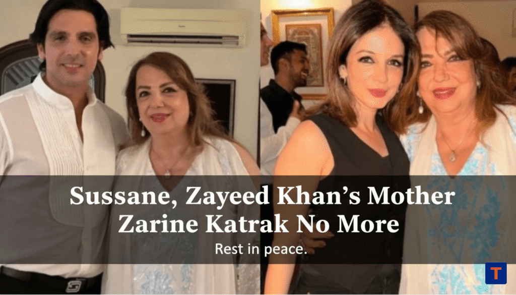 Sussanne, Zayed Khan's Mother Zarine Katrak No More